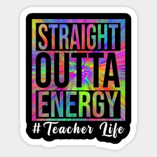 Teacher Straight Outta Energy Teacher Life Sticker